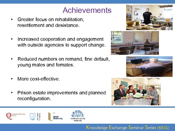 Achievements • Greater focus on rehabilitation, resettlement and desistance. • Increased cooperation and engagement