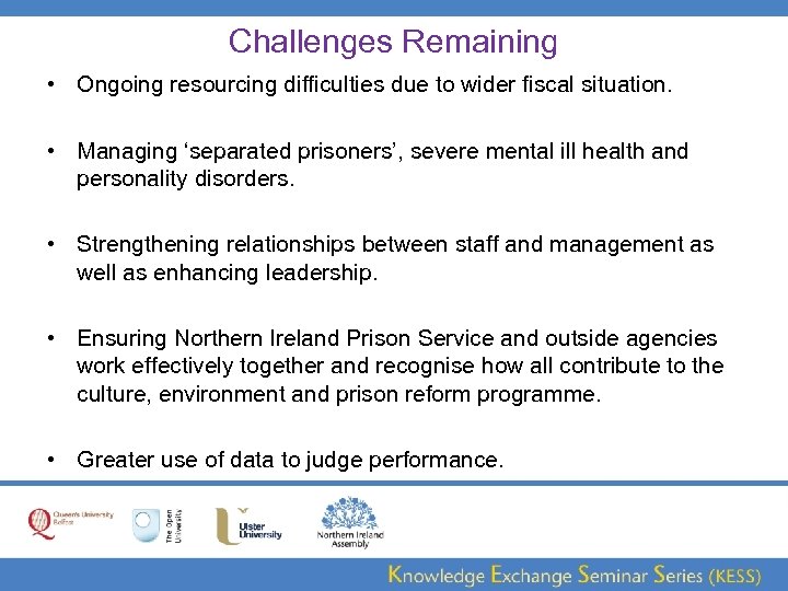 Challenges Remaining • Ongoing resourcing difficulties due to wider fiscal situation. • Managing ‘separated