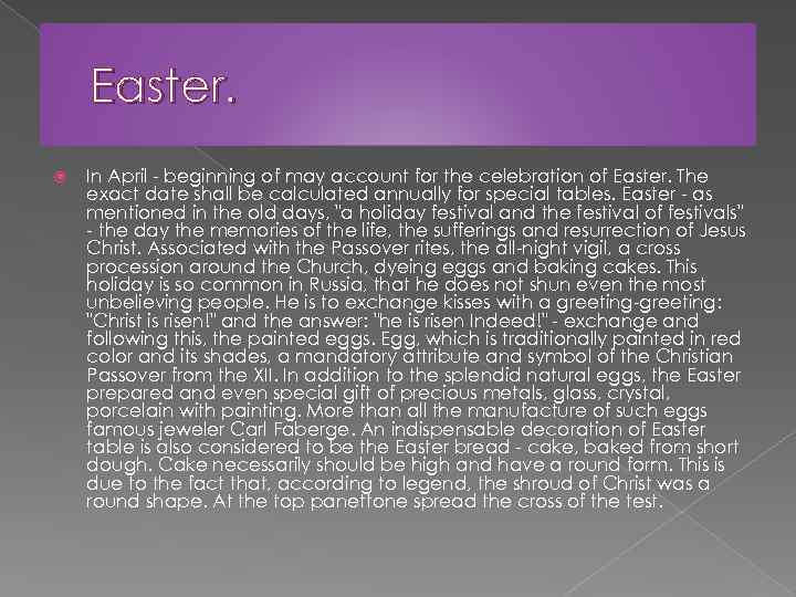 Easter. In April - beginning of may account for the celebration of Easter. The