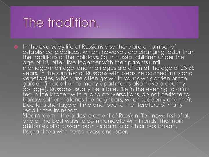 The tradition. In the everyday life of Russians also there a number of established