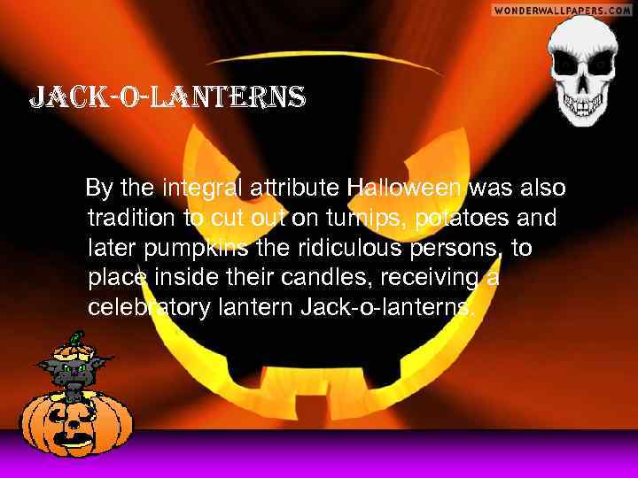 Jack-o-lanterns By the integral attribute Halloween was also tradition to cut on turnips, potatoes