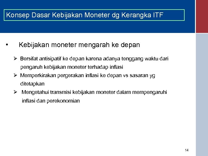 Konsep Dasar Kebijakan Moneter dg Kerangka ITF • Kebijakan moneter mengarah ke depan Ø