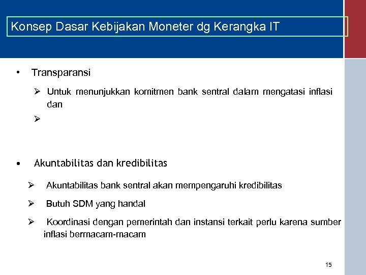 Konsep Dasar Kebijakan Moneter dg Kerangka IT • Transparansi Ø Untuk menunjukkan komitmen bank