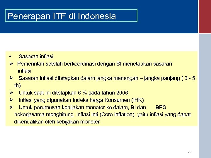 Penerapan ITF di Indonesia • Sasaran inflasi Ø Pemerintah setelah berkoordinasi dengan BI menetapkan