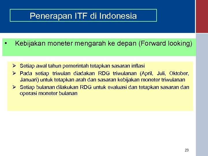 Penerapan ITF di Indonesia • Kebijakan moneter mengarah ke depan (Forward looking) Ø Setiap