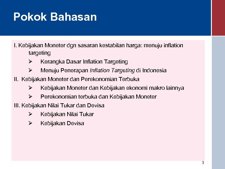 Pokok Bahasan I. Kebijakan Moneter dgn sasaran kestabilan harga: menuju inflation targeting Ø Kerangka