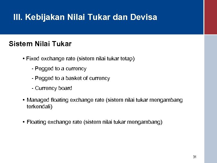 III. Kebijakan Nilai Tukar dan Devisa Sistem Nilai Tukar • Fixed exchange rate (sistem