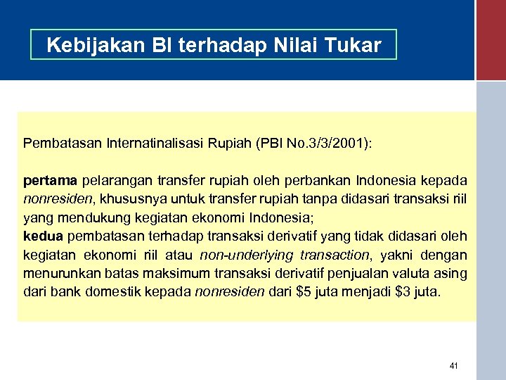 Kebijakan BI terhadap Nilai Tukar Pembatasan Internatinalisasi Rupiah (PBI No. 3/3/2001): pertama pelarangan transfer