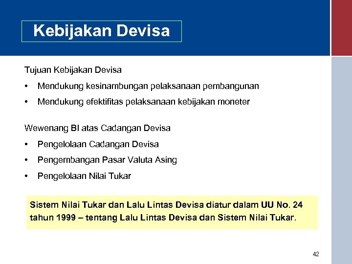Kebijakan Devisa Tujuan Kebijakan Devisa • Mendukung kesinambungan pelaksanaan pembangunan • Mendukung efektifitas pelaksanaan