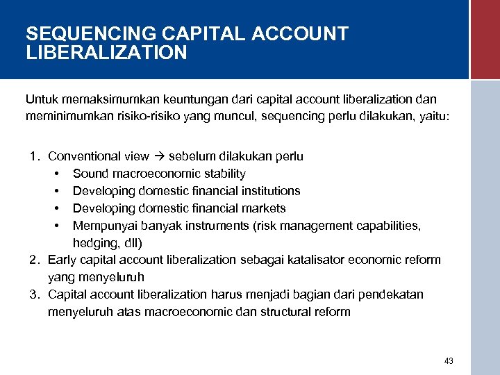 SEQUENCING CAPITAL ACCOUNT LIBERALIZATION Untuk memaksimumkan keuntungan dari capital account liberalization dan meminimumkan risiko-risiko
