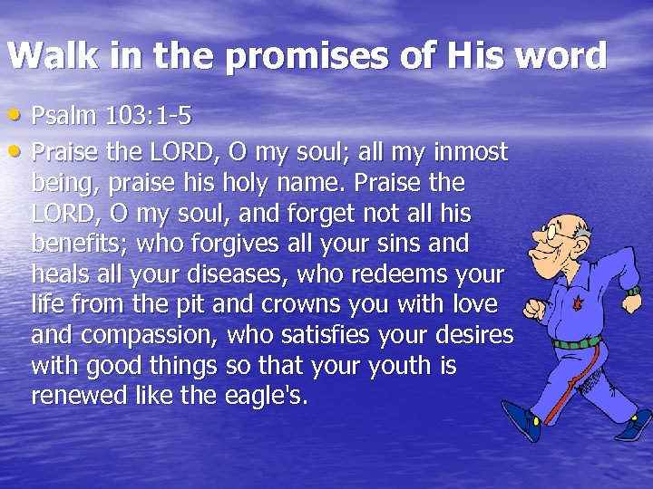 Walk in the promises of His word • Psalm 103: 1 -5 • Praise