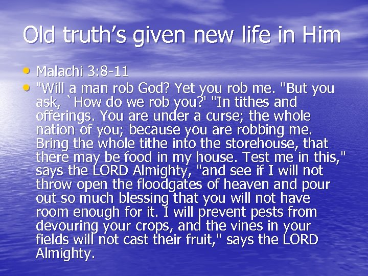 Old truth’s given new life in Him • Malachi 3: 8 -11 • 