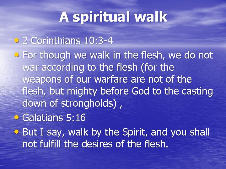 A spiritual walk • 2 Corinthians 10: 3 -4 • For though we walk