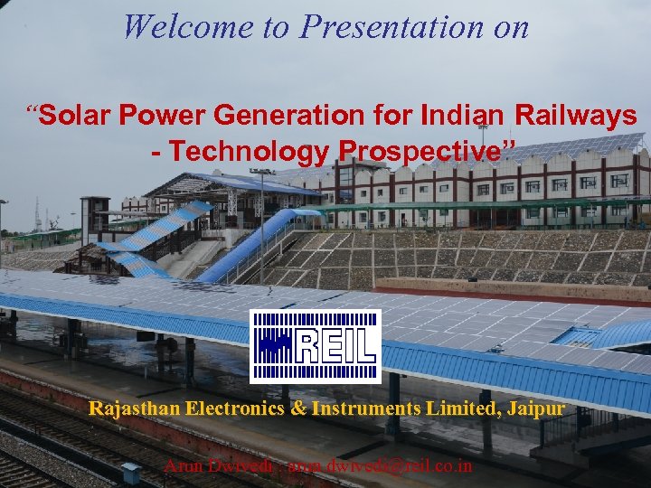 Welcome to Presentation on “Solar Power Generation for Indian Railways - Technology Prospective” Rajasthan