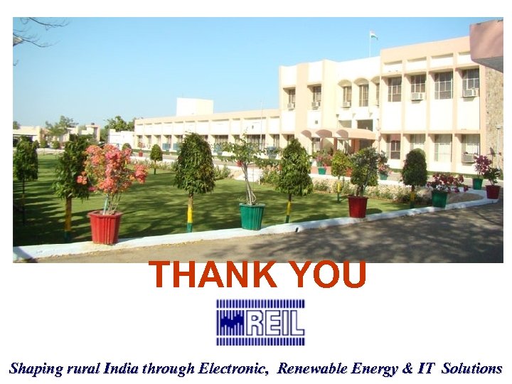 THANK YOU Shaping rural India through Electronic, Renewable Energy & IT Solutions 
