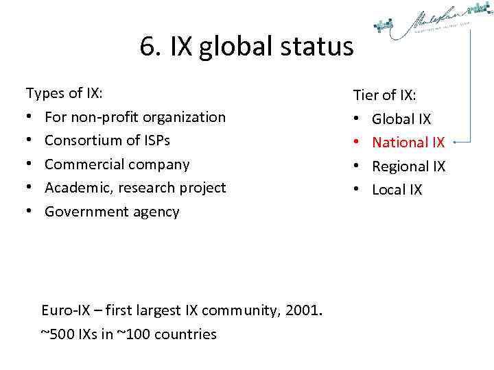 6. IX global status Types of IX: • For non-profit organization • Consortium of