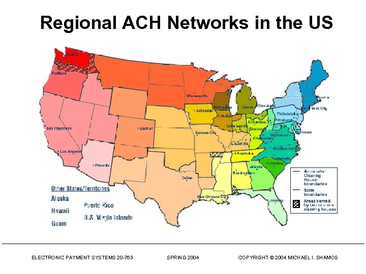 Regional ACH Networks in the US ELECTRONIC PAYMENT SYSTEMS 20 -763 SPRING 2004 COPYRIGHT