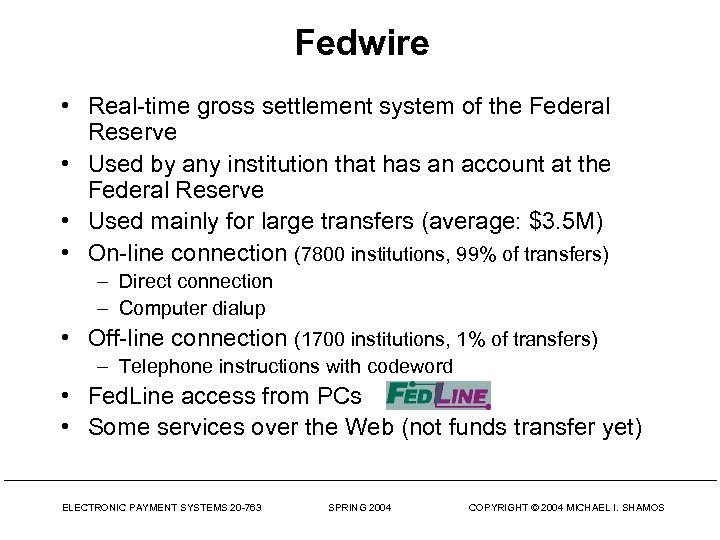 Fedwire • Real-time gross settlement system of the Federal Reserve • Used by any