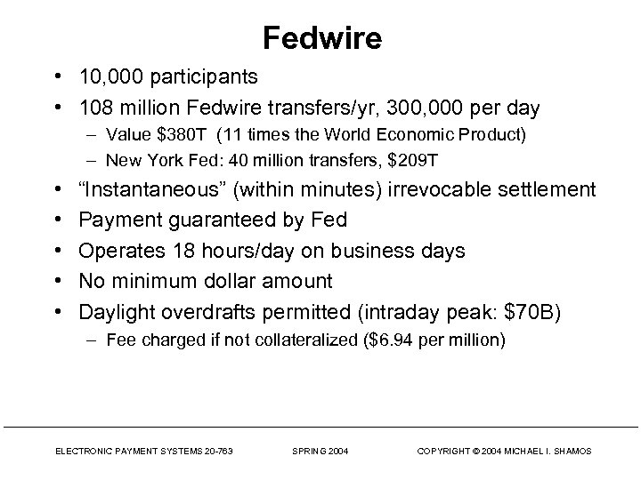 Fedwire • 10, 000 participants • 108 million Fedwire transfers/yr, 300, 000 per day