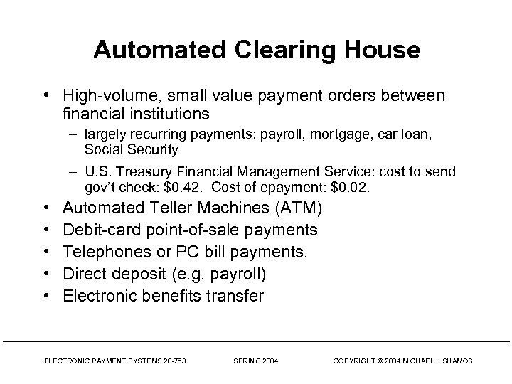 Automated Clearing House • High-volume, small value payment orders between financial institutions – largely