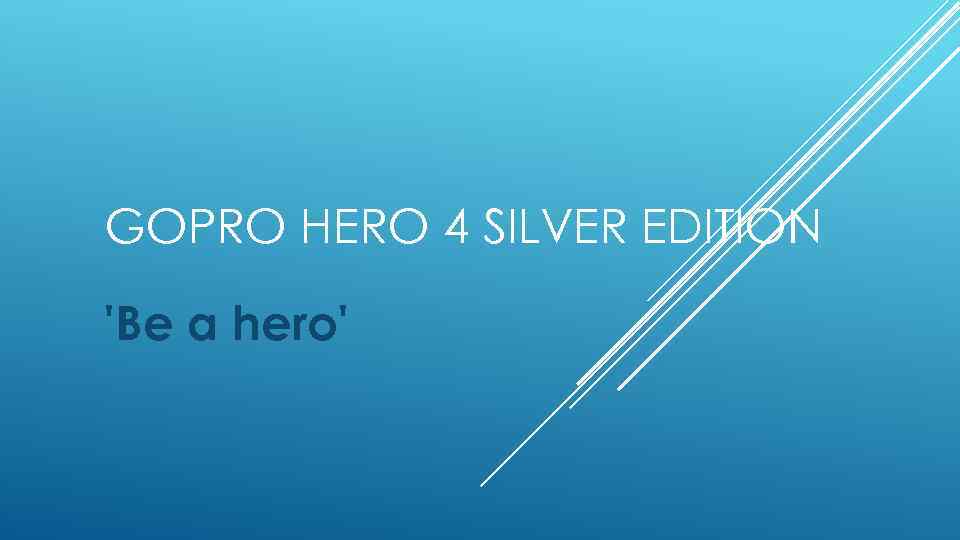 GOPRO HERO 4 SILVER EDITION 'Be a hero' 