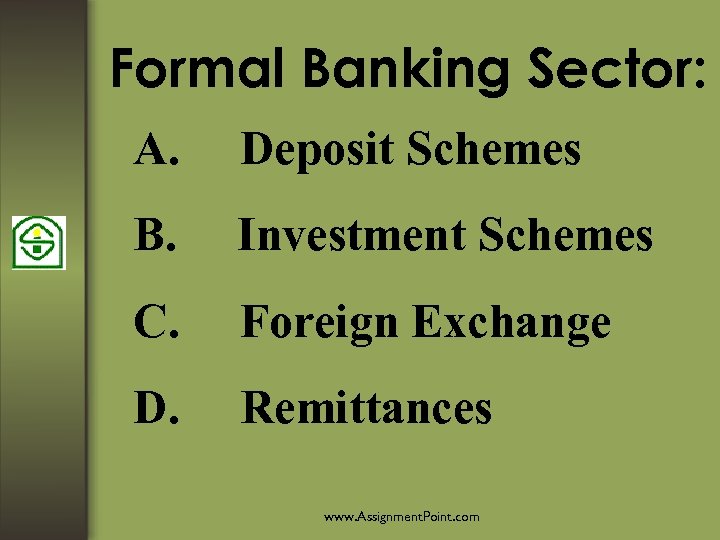 Formal Banking Sector: A. Deposit Schemes B. Investment Schemes C. Foreign Exchange D. Remittances