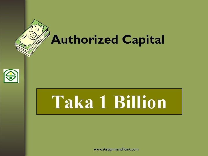 Authorized Capital Taka 1 Billion www. Assignment. Point. com 