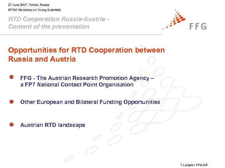27 June 2007, Tomsk, Russia INTAS Workshop on Young Scientists’ RTD Cooperation Russia-Austria –