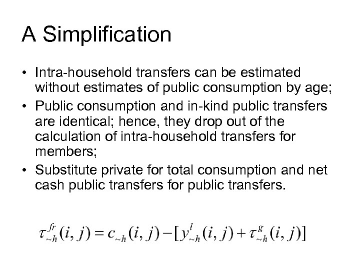 A Simplification • Intra-household transfers can be estimated without estimates of public consumption by