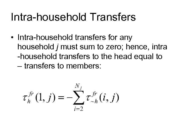 Intra-household Transfers • Intra-household transfers for any household j must sum to zero; hence,