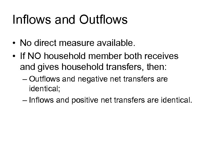 Inflows and Outflows • No direct measure available. • If NO household member both