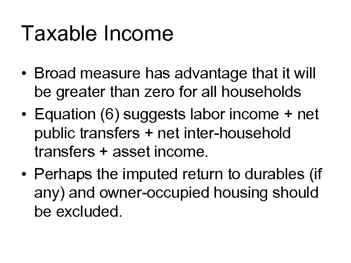 Taxable Income • Broad measure has advantage that it will be greater than zero