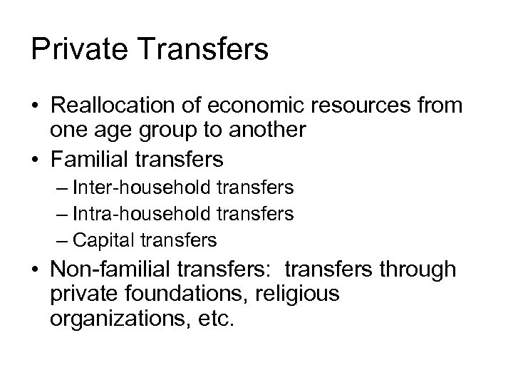 Private Transfers • Reallocation of economic resources from one age group to another •