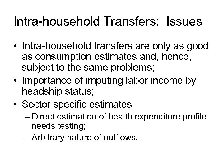 Intra-household Transfers: Issues • Intra-household transfers are only as good as consumption estimates and,