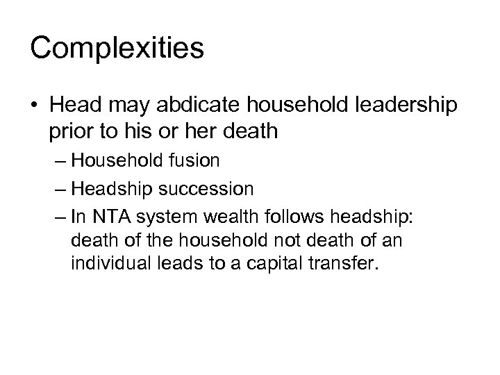 Complexities • Head may abdicate household leadership prior to his or her death –