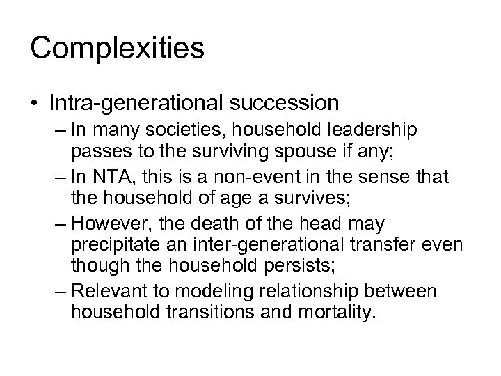 Complexities • Intra-generational succession – In many societies, household leadership passes to the surviving