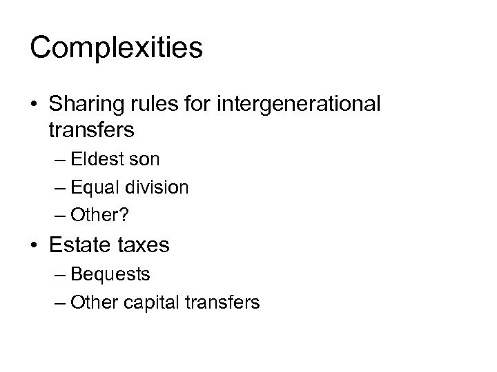 Complexities • Sharing rules for intergenerational transfers – Eldest son – Equal division –