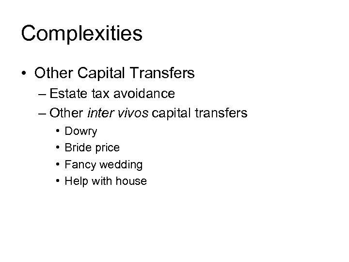 Complexities • Other Capital Transfers – Estate tax avoidance – Other inter vivos capital