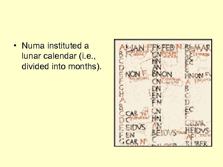  • Numa instituted a lunar calendar (i. e. , divided into months). 