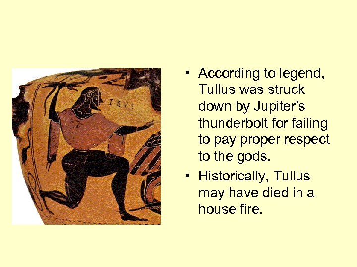  • According to legend, Tullus was struck down by Jupiter’s thunderbolt for failing
