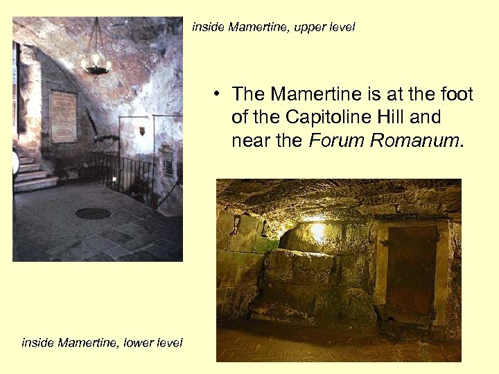 inside Mamertine, upper level • The Mamertine is at the foot of the Capitoline