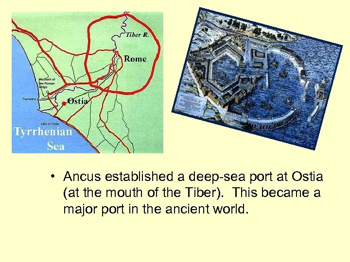  • Ancus established a deep-sea port at Ostia (at the mouth of the