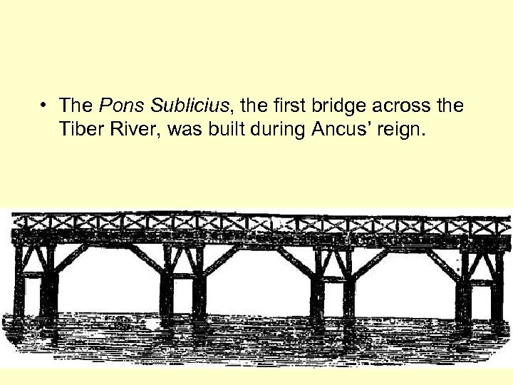 • The Pons Sublicius, the first bridge across the Tiber River, was built