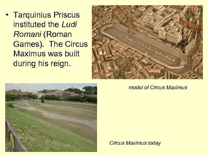  • Tarquinius Priscus instituted the Ludi Romani (Roman Games). The Circus Maximus was