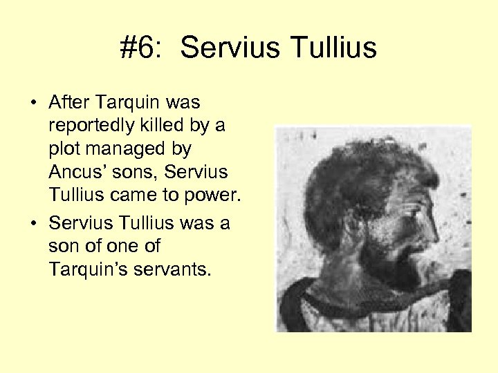 #6: Servius Tullius • After Tarquin was reportedly killed by a plot managed by