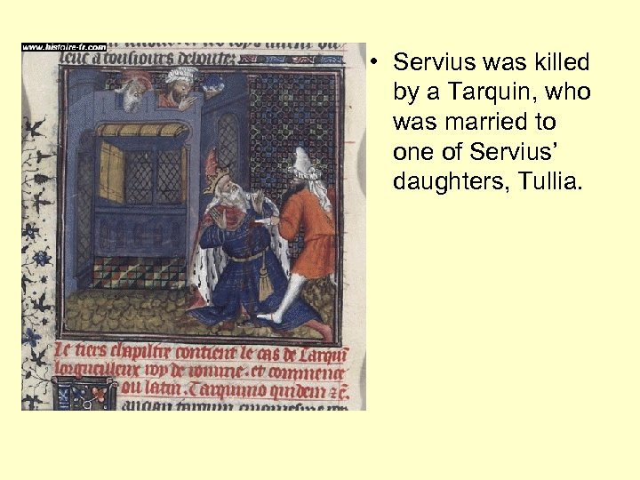  • Servius was killed by a Tarquin, who was married to one of