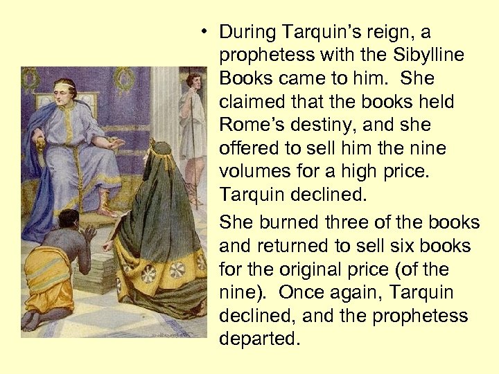  • During Tarquin’s reign, a prophetess with the Sibylline Books came to him.
