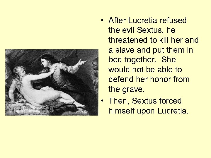  • After Lucretia refused the evil Sextus, he threatened to kill her and