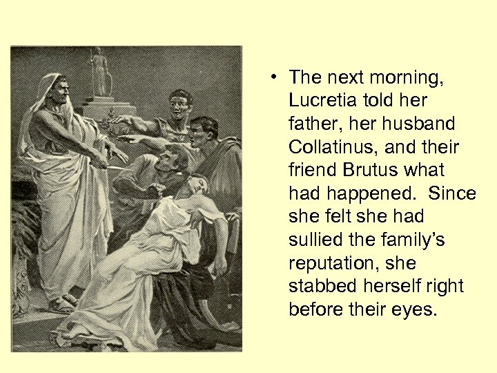  • The next morning, Lucretia told her father, her husband Collatinus, and their