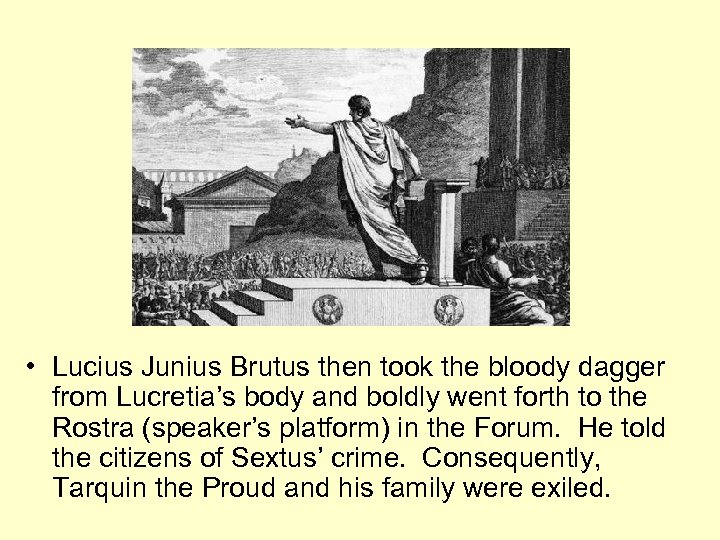  • Lucius Junius Brutus then took the bloody dagger from Lucretia’s body and